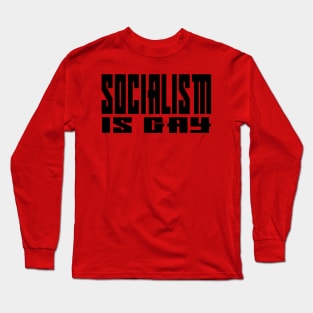 Socialism is Gay Long Sleeve T-Shirt